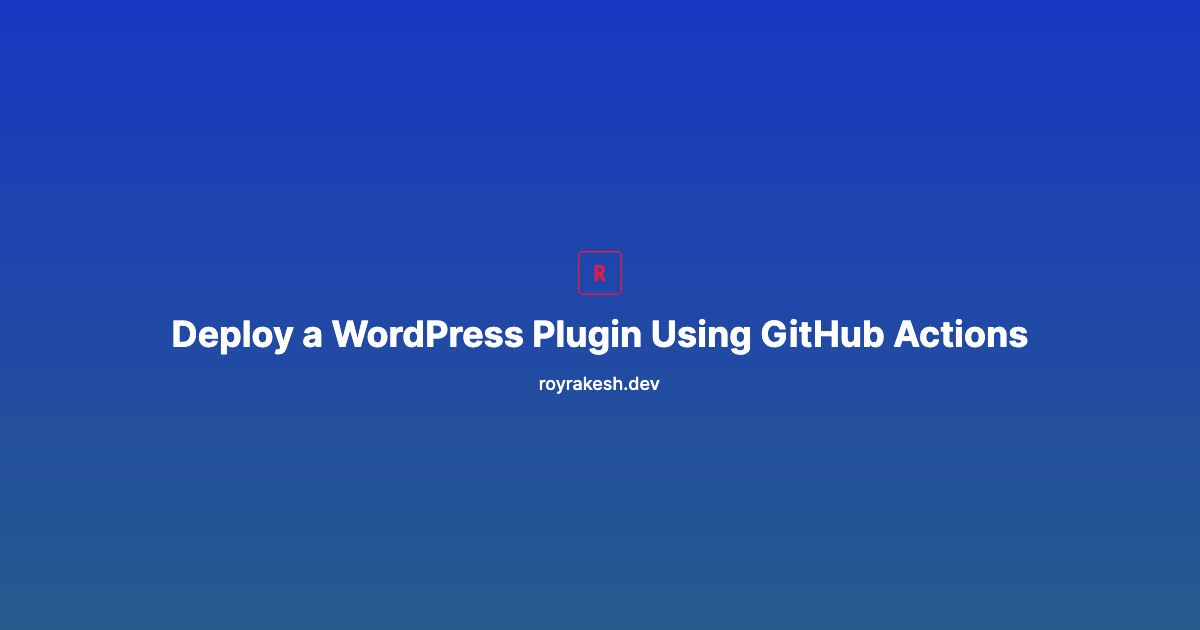 How to Deploy a WordPress Plugin Using GitHub Actions (Complete CI/CD Guide)
